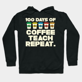 100 Days Coffee Teach Repeat 100Th Day School Teacher Hoodie